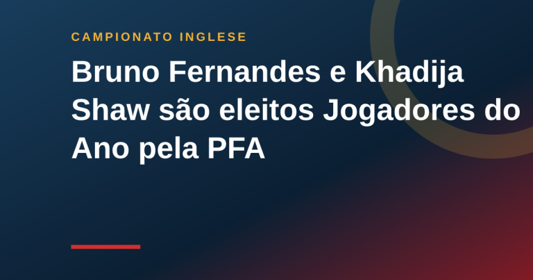 Bruno Fernandes e Khadija Shaw são eleitos Jogadores do Ano pela PFA