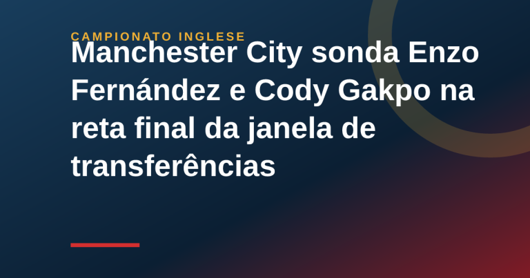 Manchester City sonda Enzo Fernández e Cody Gakpo na reta final da janela de transferências